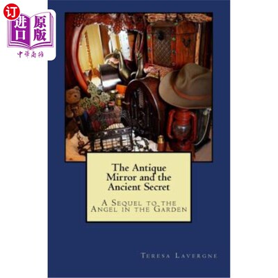 海外直订The Antique Mirror and the Ancient Secret: A Sequel to The Angel in the Garden 《古老的镜子与古老的秘密:花