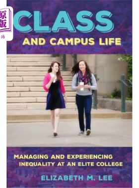 海外直订Class and Campus Life: Managing and Experiencing Inequality at an Elite College 课堂和校园生活：精英大学的管理和