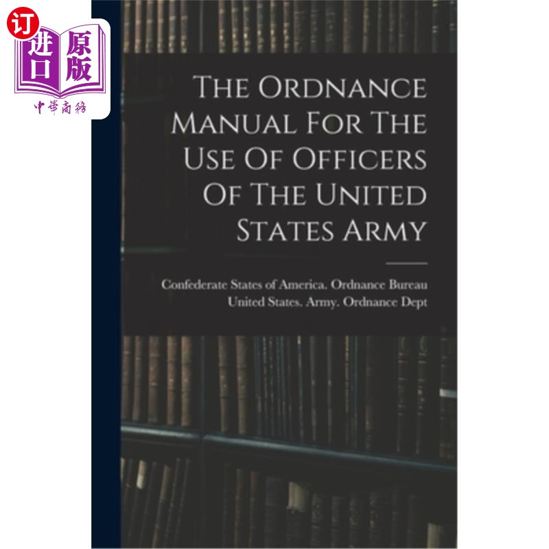 海外直订The Ordnance Manual For The Use Of Officers Of The United States Army 美国陆军军官使用的军械手册