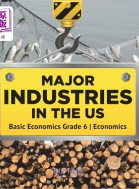 海外直订Major Industries in the US Basic Economics Grade 6 Economics 美国主要产业基础经济学六级经济学