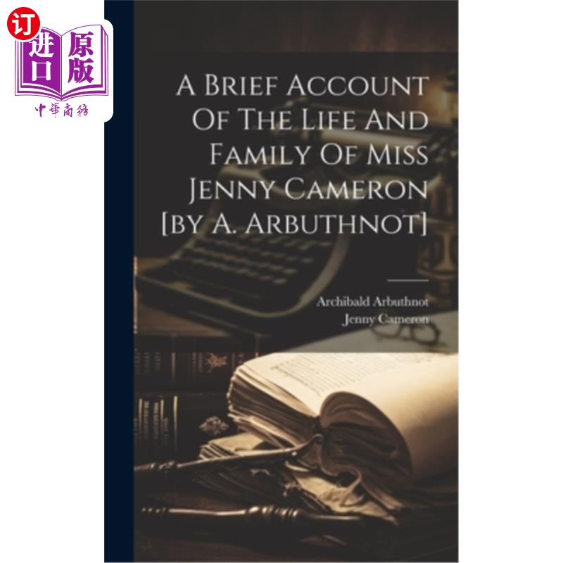 海外直订A Brief Account Of The Life And Family Of Miss Jenny Cameron [by A. Arbuthnot] 简记珍妮·卡梅伦小姐的生活和