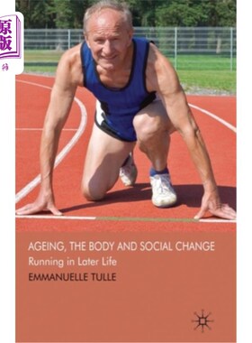 海外直订Ageing, the Body and Social Change: Running in Later Life 老龄化，身体和社会变化:晚年跑步