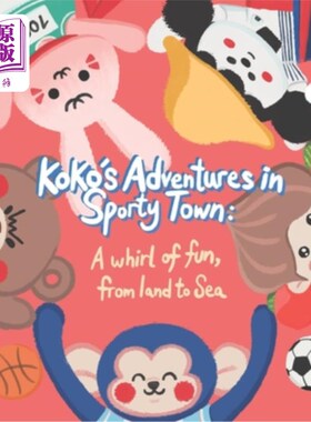 海外直订Koko's Adventures in Sporty Town: A Whirl of Fun, from Land to Sea 科科在运动小镇的冒险：从陆地到海洋的乐趣