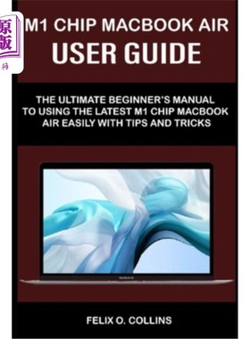 海外直订M 1 Chip Macbook Air User Guide: The Ultimate Beginner's Manual to Using the Lat m1芯片macboo