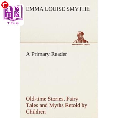 海外直订A Primary Reader Old-Time Stories, Fairy Tales and Myths Retold by Children 儿童复述的旧时故事、童话和神话