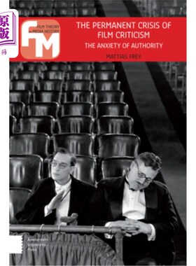 海外直订The Permanent Crisis of Film Criticism: The Anxiety of Authority 电影评论的永久危机:权威的焦虑