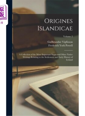 海外直订Origines Islandicae: A Collection of the More Important Sagas and Other Native W 岛科起源:与冰的定居和早期
