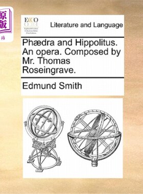海外直订Phaedra and Hippolitus. an Opera. Composed by Mr. Thomas Roseingrave. 费德拉和希波利图斯。歌剧。由托马斯·罗