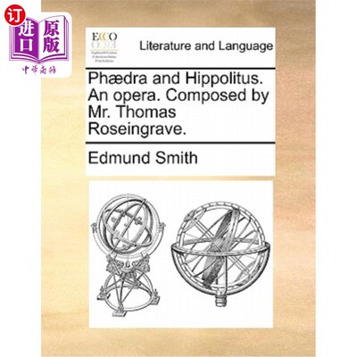 海外直订Phaedra and Hippolitus. an Opera. Composed by Mr. Thomas Roseingrave. 费德拉和希波利图斯。歌剧。由托马斯·罗
