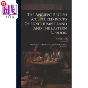 海外直订The Ancient British Sculptured Rocks Of Northumberland And The Eastern Borders: 诺森伯兰郡和东部边界的古代