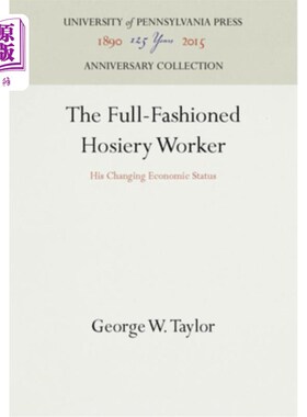 海外直订The Full-Fashioned Hosiery Worker: His Changing Economic Status 传统的针织品工人：他不断变化的经济地位
