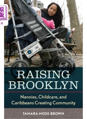 海外直订Raising Brooklyn: Nannies, Childcare, and Caribbeans Creating Community 养育布鲁克林:保姆，儿童保育，加勒比