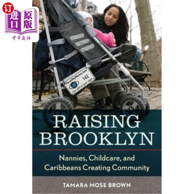 海外直订Raising Brooklyn: Nannies, Childcare, and Caribbeans Creating Community 养育布鲁克林:保姆，儿童保育，加勒比