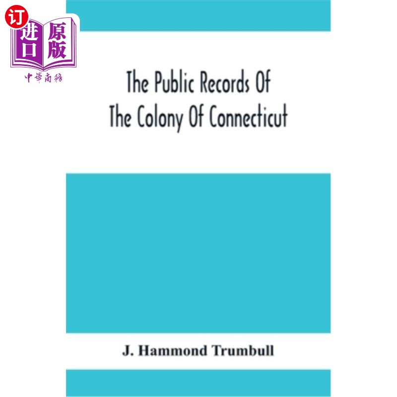 海外直订The Public Records Of The Colony Of Connecticut; Prior To The Union With New Hav 康涅狄格州殖民地的公共记录