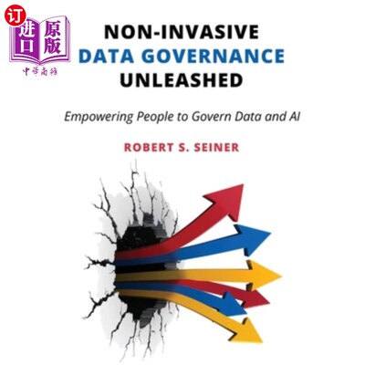 海外直订Non-Invasive Data Governance Unleashed: Empowering People to Govern Data and AI 非侵入性数据治理释放：赋予