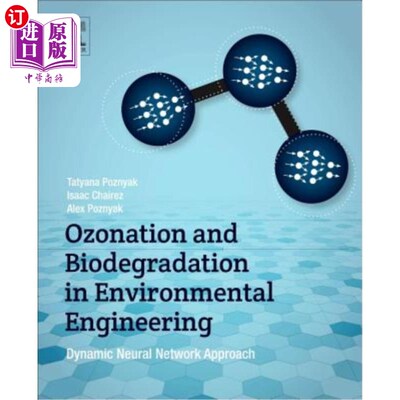 海外直订Ozonation and Biodegradation in Environmental Engineering: Dynamic Neural Networ 环境工程中的臭氧氧化和生物