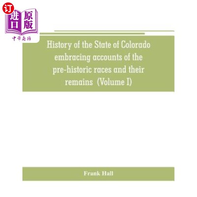 海外直订History of the State of Colorado, embracing accounts of the pre-historic races a 科罗拉多州的历史，包括对史