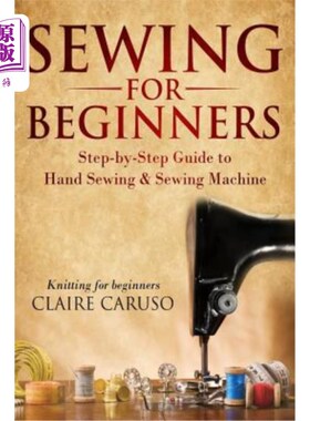 海外直订Sewing for Beginners: Step-By-Step Guide to Hand Sewing & Sewing Machine (Knitti 为初学者缝纫：一步一步的手
