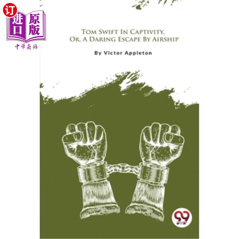 海外直订Tom Swift In Captivity, Or, A Daring Escape By Airship 汤姆·斯威夫特被囚禁，或者，一次大胆的飞艇逃跑