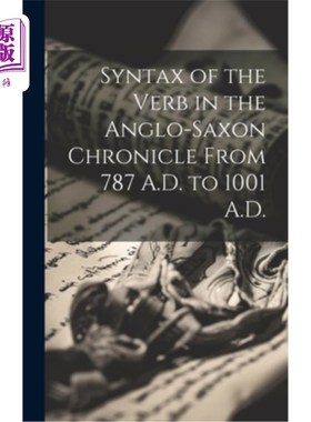 海外直订Syntax of the Verb in the Anglo-Saxon Chronicle From 787 A.D. to 1001 A.D. 公元787年至1001年盎格鲁-撒克逊编