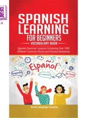海外直订Spanish Language Learning for Beginner's - Vocabulary Book: Spanish Grammar Less 西班牙语学习初级词汇书:西