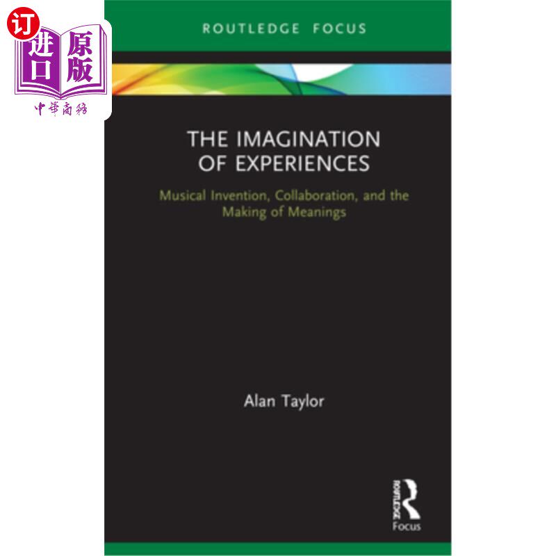 海外直订The Imagination of Experiences: Musical Invention, Collaboration, and the Making 体验的想象:音乐的发明、合