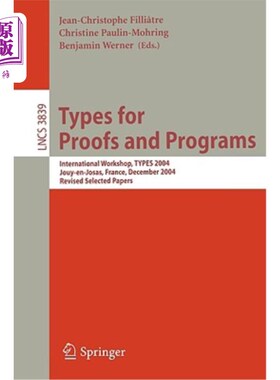 海外直订Types for Proofs and Programs: International Workshop, Types 2004, Jouy-En-Josas 证明和程序的类型:国际研讨