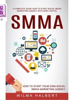海外直订Smma: A Complete Guide How to Start Social Media Marketing Agency With Zero Capi Smma:一个完整的指南，如何