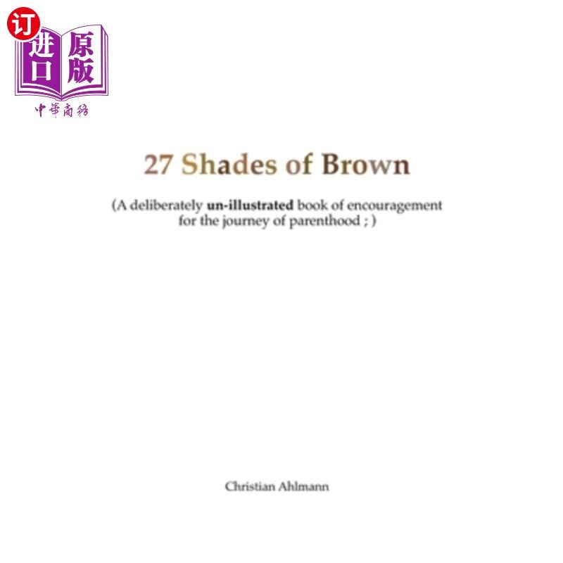 海外直订27 Shades of Brown: A Deliberately Un-Illustrated Book of Encouragement for New  《棕色的27度》:一本有意不