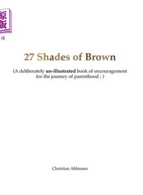 海外直订27 Shades of Brown: A Deliberately Un-Illustrated Book of Encouragement for New  《棕色的27度》:一本有意不