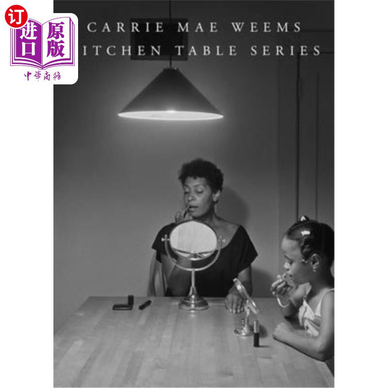 海外直订Carrie Mae Weems: Kitchen Table Series Carrie Mae Weems:厨房餐桌系列