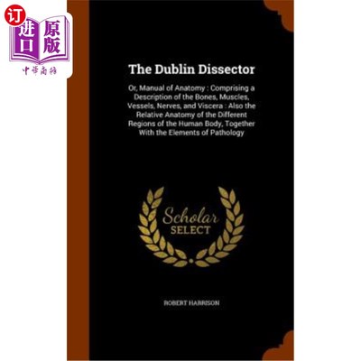 海外直订医药图书The Dublin Dissector: Or, Manual of Anatomy: Comprising a Description of the Bon 都柏林解剖器：或解
