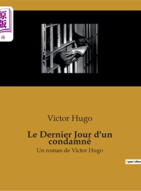 海外直订法语 Le Dernier Jour d'un condamné: Un roman de Victor Hugo 《死刑犯的最后一天:维克多·雨果的小说》
