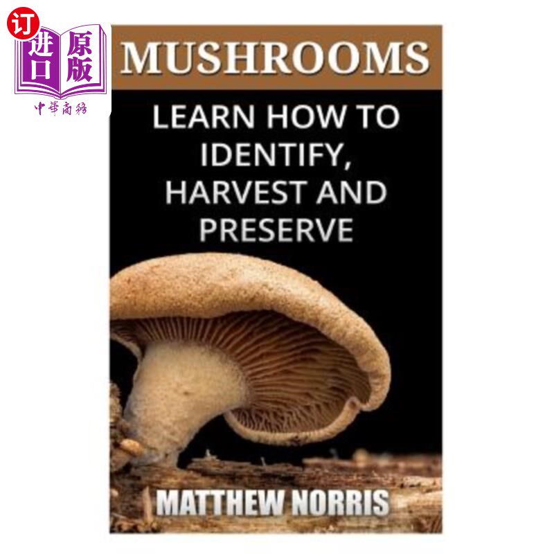 海外直订医药图书Mushrooms: Learn How to Identify, Harvest And Preserve Medicinal Mushrooms 蘑菇：学习如何识别、收获