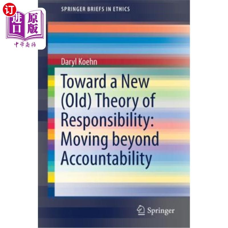 海外直订Toward a New (Old) Theory of Responsibility: Moving Beyond Accountability 迈向新（旧）责任理论：超越责任