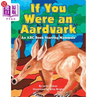 海外直订If You Were an Aardvark: An ABC Book Starring Mammals 如果你是土豚:一本由哺乳动物主演的ABC书