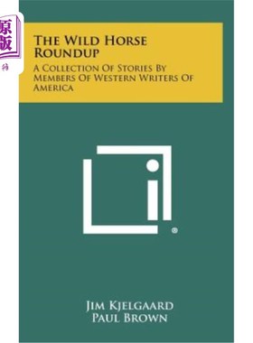 海外直订The Wild Horse Roundup: A Collection of Stories by Members of Western Writers of 野马集锦：美国西部作家的故