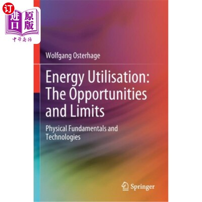 海外直订Energy Utilisation: The Opportunities and Limits: Physical Fundamentals and Tech 能源利用:机遇和限制:物理基