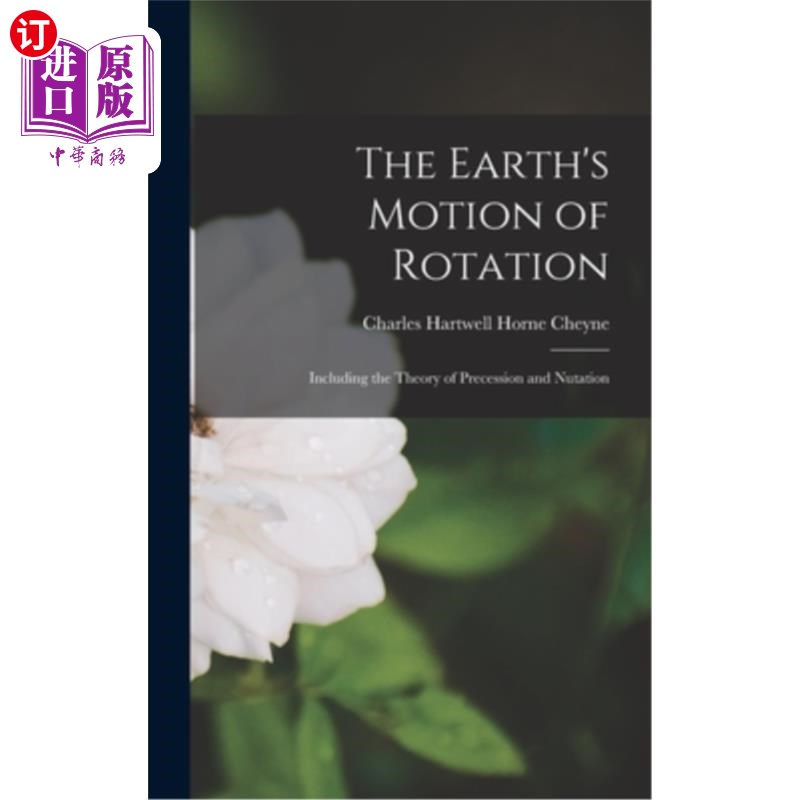 海外直订The Earth's Motion of Rotation: Including the Theory of Precession and Nutation 地球自转:包括岁差理论和章动