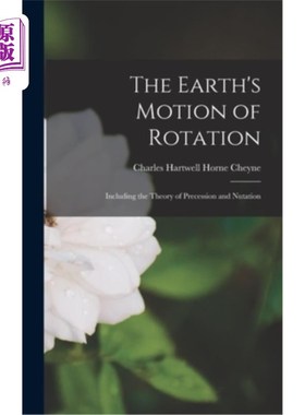 海外直订The Earth's Motion of Rotation: Including the Theory of Precession and Nutation 地球自转:包括岁差理论和章动