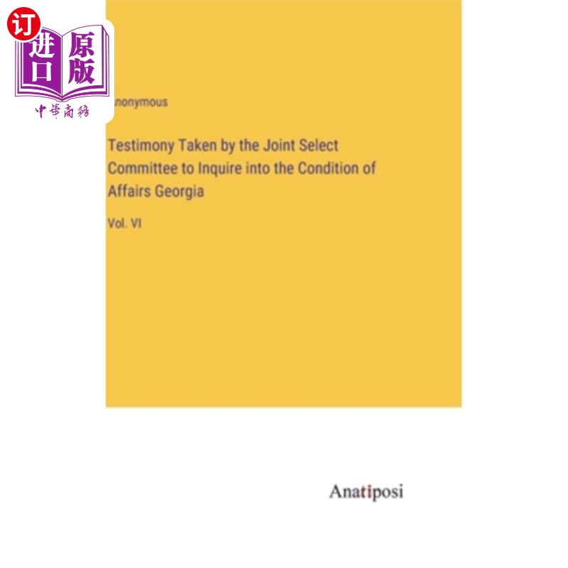 海外直订Testimony Taken by the Joint Select Committee to Inquire into the Condition of A 调查格鲁吉亚事务状况联合特