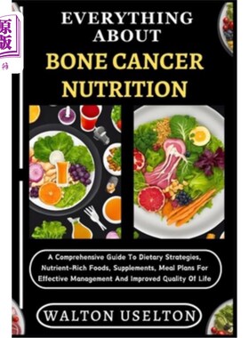海外直订医药图书Everything about Bone Cancer Nutrition: A Comprehensive Guide To Dietary Strateg 关于骨癌营养的一切