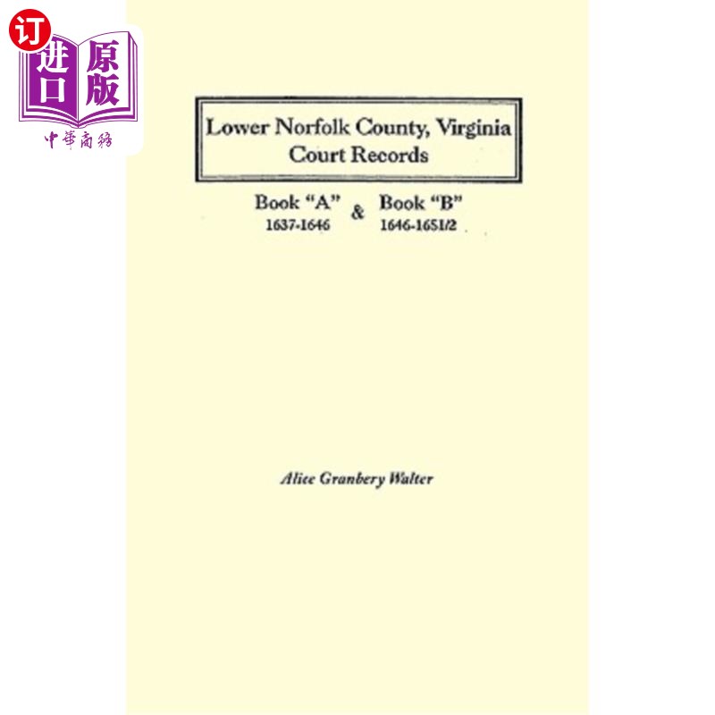 海外直订Lower Norfolk County, Virginia Court Records: Book a 1637-1646 and Book B 1646-1 弗吉尼亚州下诺福克县法院记