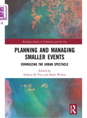 海外直订Planning and Managing Smaller Events: Downsizing the Urban Spectacle 规划和管理较小的活动:缩小城市景观