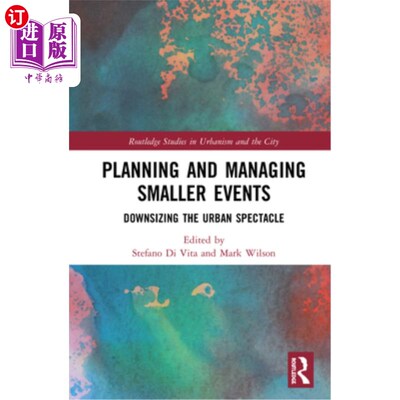 海外直订Planning and Managing Smaller Events: Downsizing the Urban Spectacle 规划和管理较小的活动:缩小城市景观