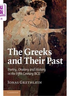 海外直订The Greeks and Their Past: Poetry, Oratory and History in the Fifth Century Bce 希腊人及其过去：公元前五世