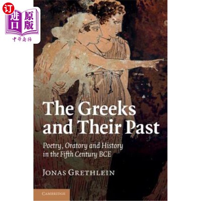 海外直订The Greeks and Their Past: Poetry, Oratory and History in the Fifth Century Bce 希腊人及其过去：公元前五世