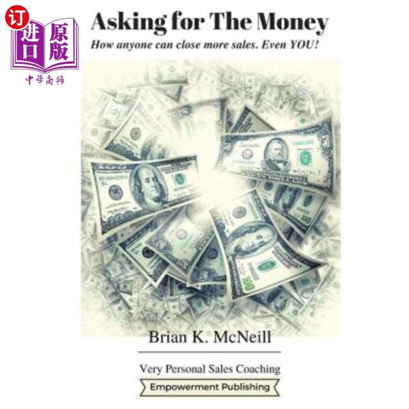 海外直订Asking For The Money: How Anyone Can Close More Sales, Even You!要钱：怎么有人能卖出更多的货，连你也不行！