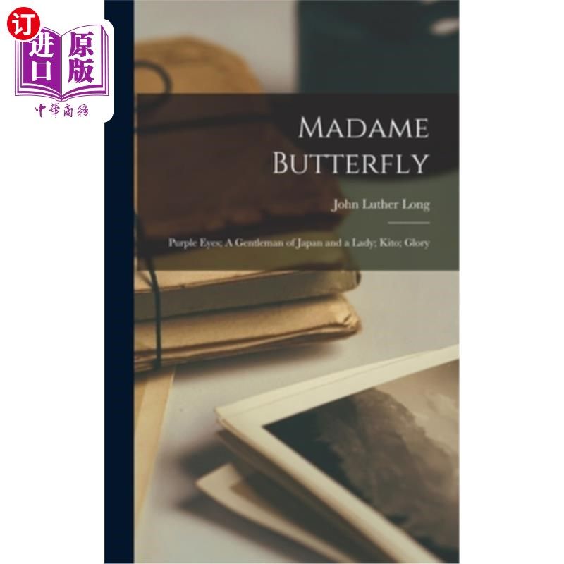 海外直订Madame Butterfly; Purple Eyes; A Gentleman of Japan and a Lady; Kito; Glory 《蝴蝶夫人》;紫色的眼睛;《日本