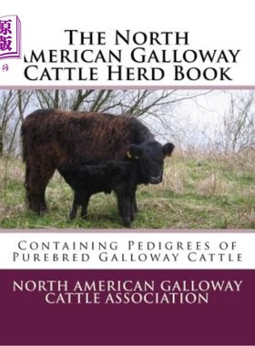 海外直订The North American Galloway Cattle Herd Book: Containing Pedigrees of Purebred G 北美加洛韦牧群书:包含纯种